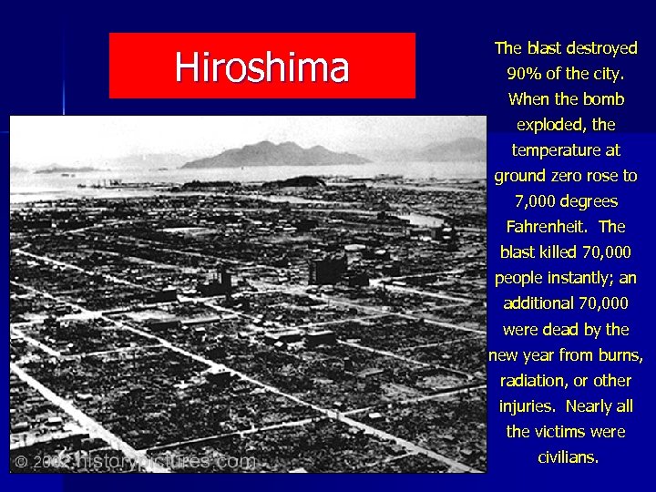 Hiroshima The blast destroyed 90% of the city. When the bomb exploded, the temperature