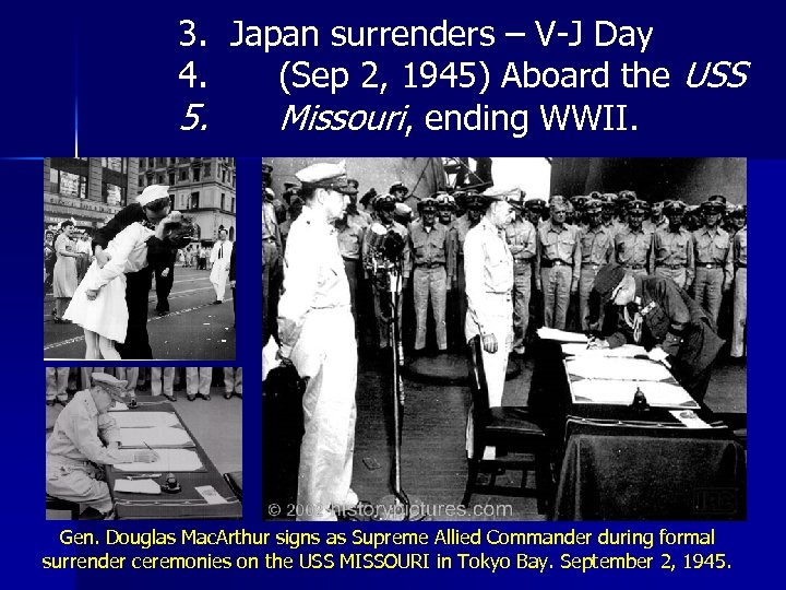 3. Japan surrenders – V-J Day 4. (Sep 2, 1945) Aboard the USS 5.
