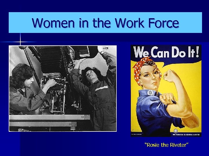 Women in the Work Force “Rosie the Riveter” 