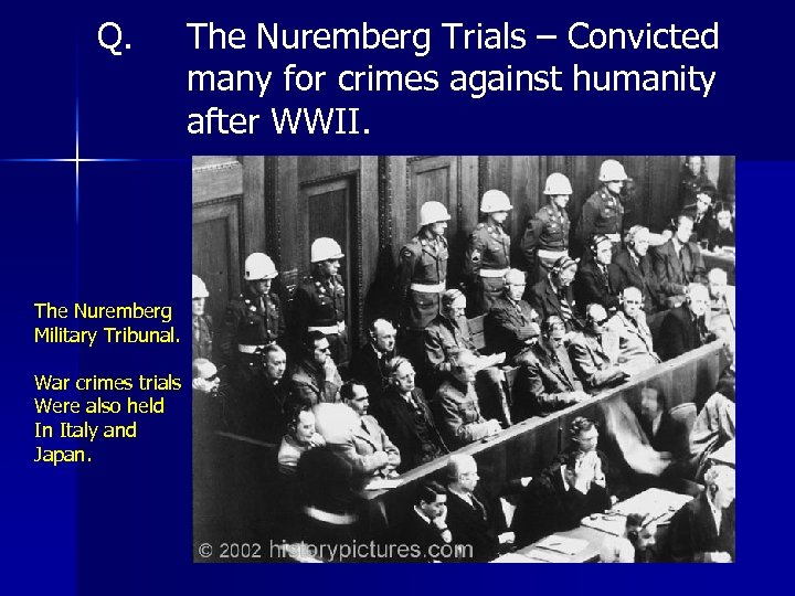 Q. The Nuremberg Military Tribunal. War crimes trials Were also held In Italy and