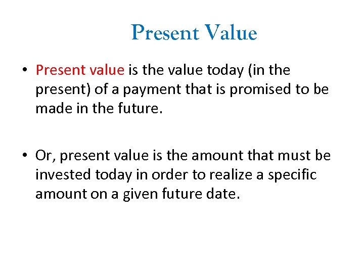 Present Value • Present value is the value today (in the present) of a