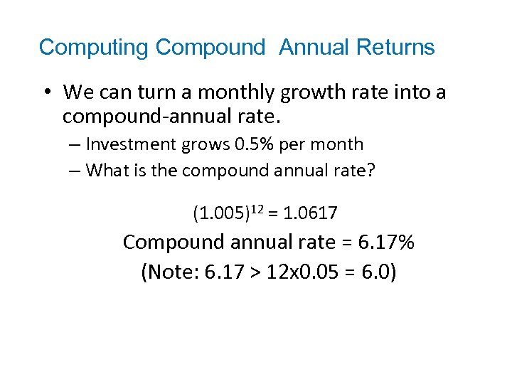 Computing Compound Annual Returns • We can turn a monthly growth rate into a