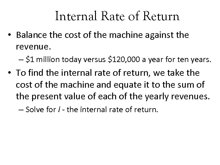 Internal Rate of Return • Balance the cost of the machine against the revenue.
