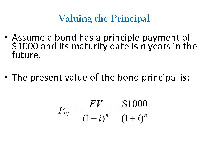 Valuing the Principal • Assume a bond has a principle payment of $1000 and