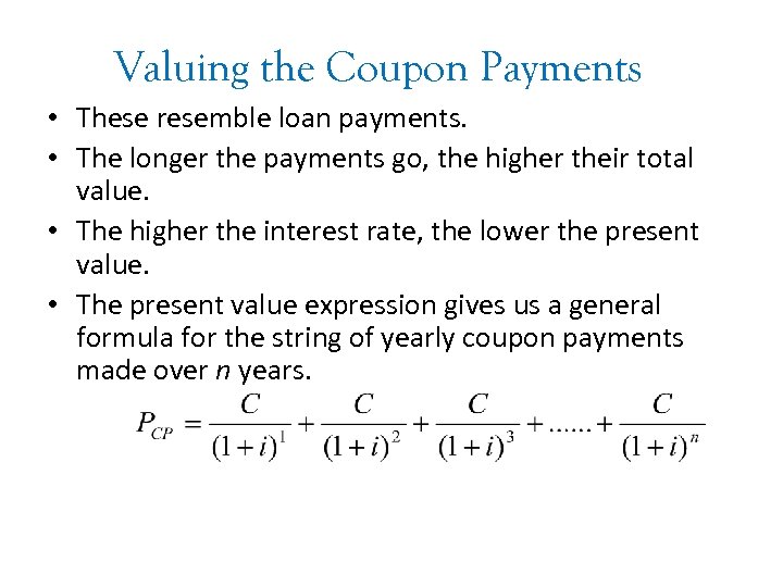Valuing the Coupon Payments • These resemble loan payments. • The longer the payments