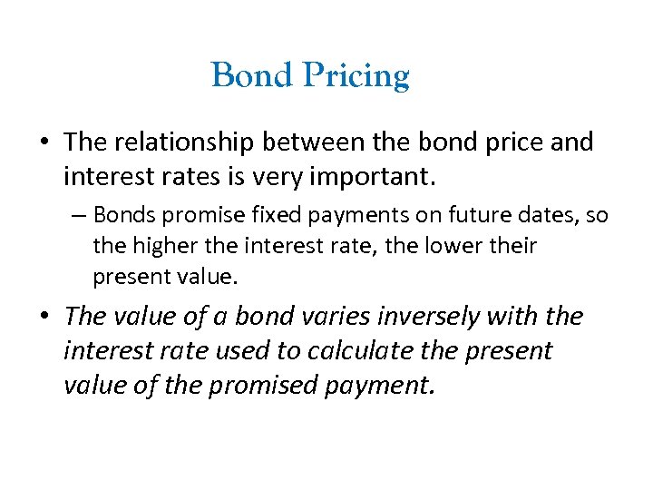 Bond Pricing • The relationship between the bond price and interest rates is very