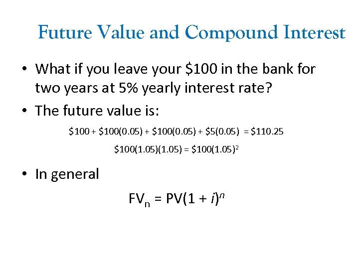 Future Value and Compound Interest • What if you leave your $100 in the