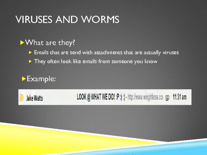 VIRUSES AND WORMS What are they? Emails that are send with attachments that are