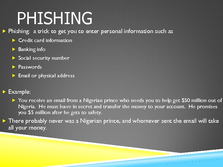 PHISHING Phishing: a trick to get you to enter personal information such as Credit