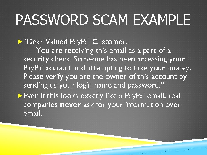 PASSWORD SCAM EXAMPLE “Dear Valued Pay. Pal Customer, You are receiving this email as