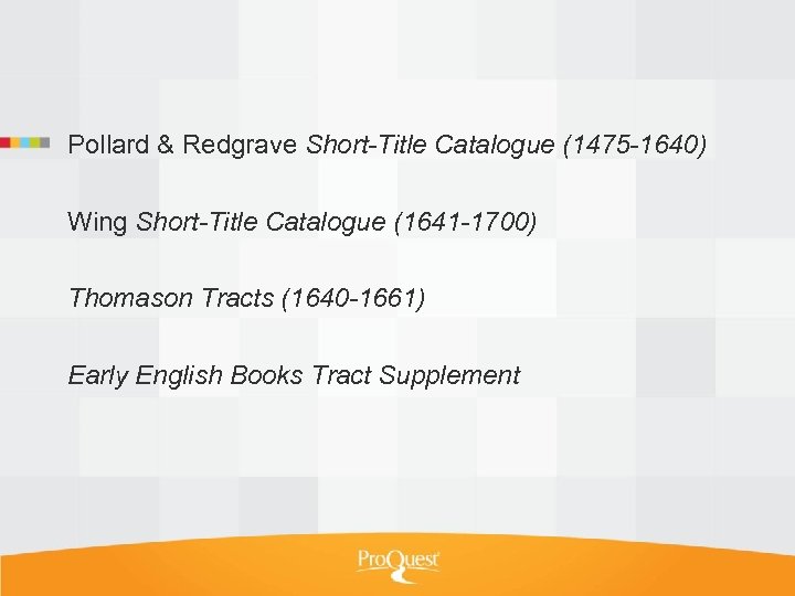 Pollard & Redgrave Short-Title Catalogue (1475 -1640) Wing Short-Title Catalogue (1641 -1700) Thomason Tracts