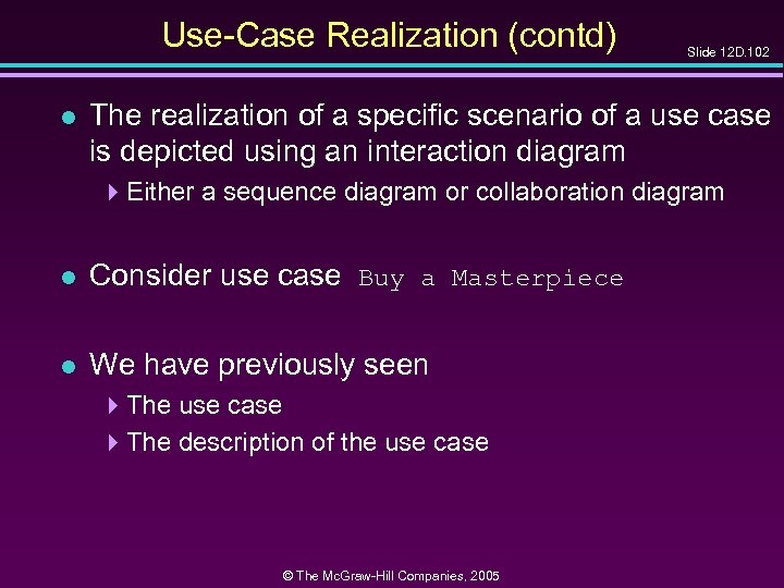 Use-Case Realization (contd) l Slide 12 D. 102 The realization of a specific scenario