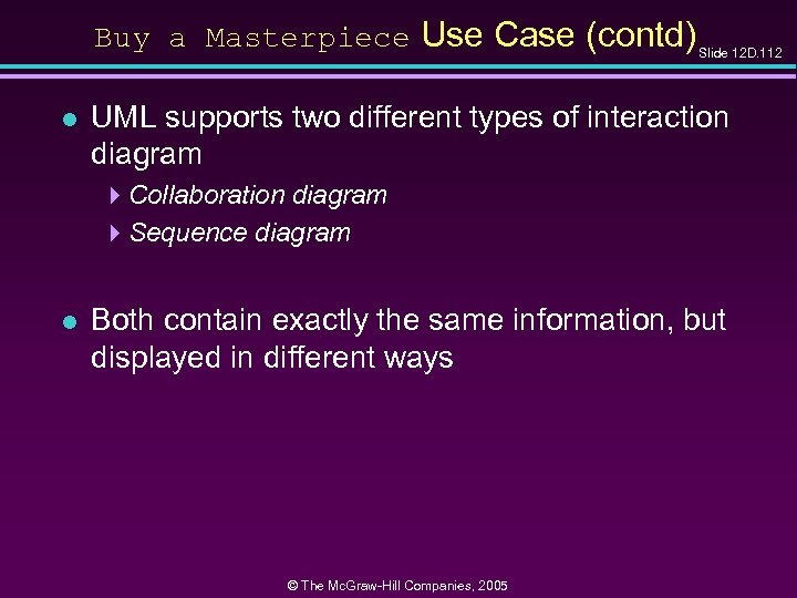 Buy a Masterpiece Use Case (contd) Slide 12 D. 112 l UML supports two