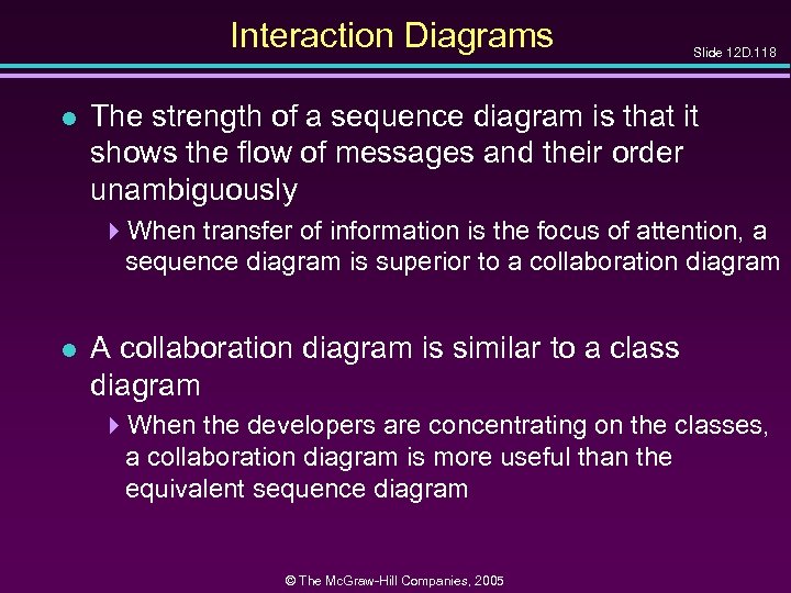 Interaction Diagrams l Slide 12 D. 118 The strength of a sequence diagram is