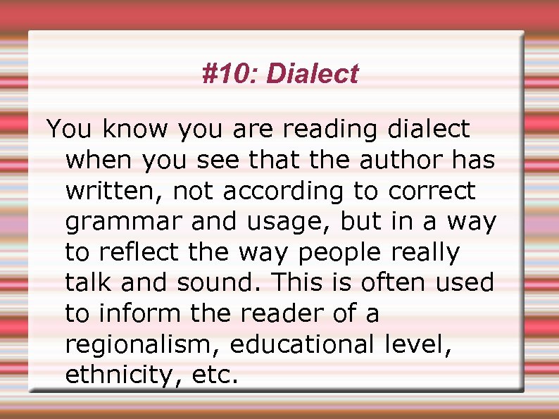 #10: Dialect You know you are reading dialect when you see that the author