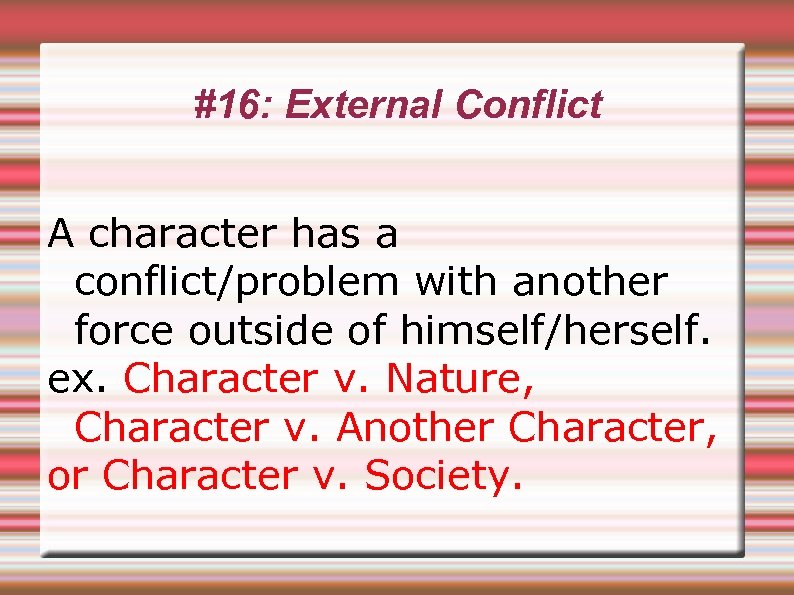 #16: External Conflict A character has a conflict/problem with another force outside of himself/herself.