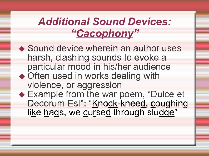 Additional Sound Devices: “Cacophony” Sound device wherein an author uses harsh, clashing sounds to