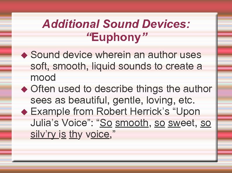 Additional Sound Devices: “Euphony” Sound device wherein an author uses soft, smooth, liquid sounds