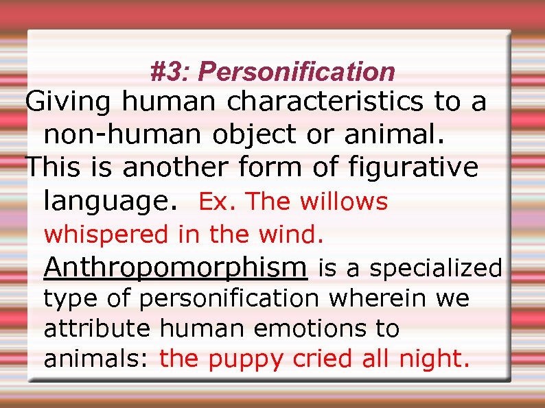 #3: Personification Giving human characteristics to a non-human object or animal. This is another