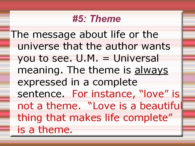 #5: Theme The message about life or the universe that the author wants you
