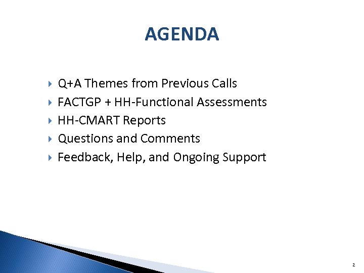 AGENDA Q+A Themes from Previous Calls FACTGP + HH-Functional Assessments HH-CMART Reports Questions and