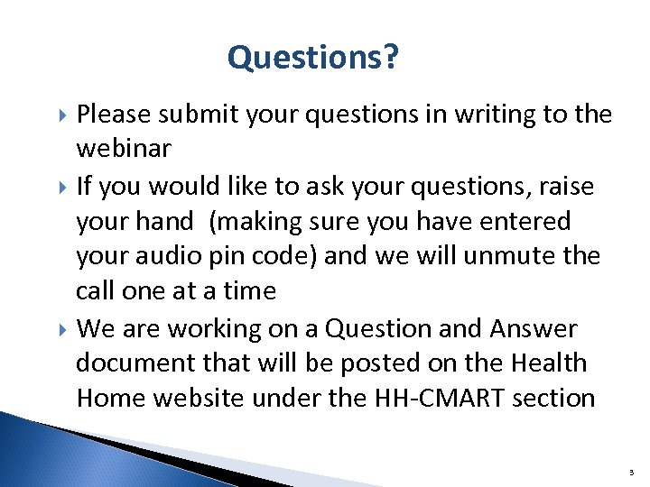 Questions? Please submit your questions in writing to the webinar If you would like