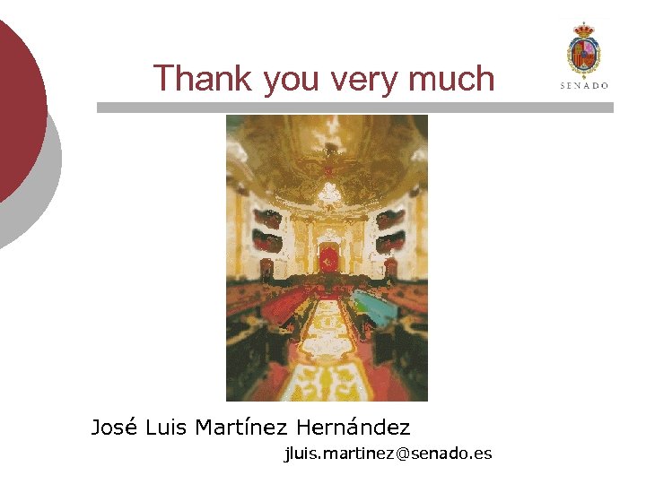 Thank you very much José Luis Martínez Hernández jluis. martinez@senado. es 