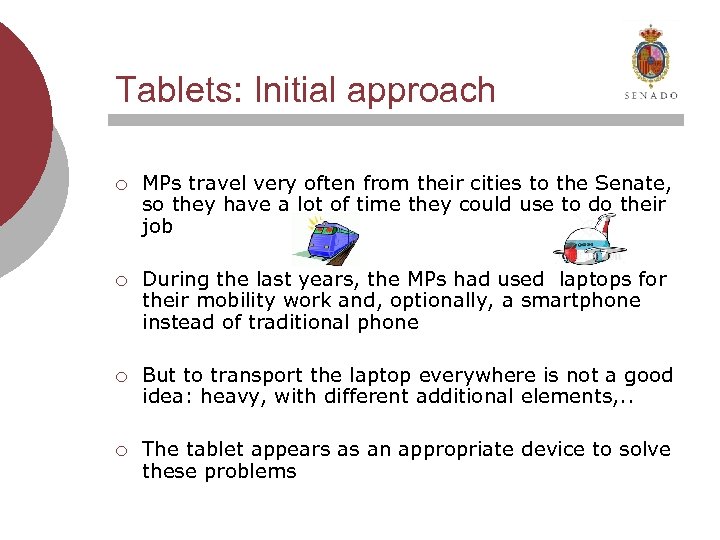 Tablets: Initial approach ¡ MPs travel very often from their cities to the Senate,