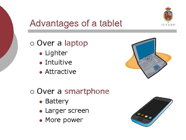 Advantages of a tablet ¡ Over a laptop l l l ¡ Lighter Intuitive