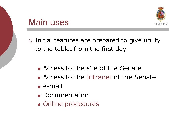 Main uses ¡ Initial features are prepared to give utility to the tablet from