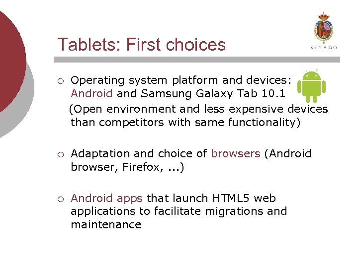 Tablets: First choices Operating system platform and devices: Android and Samsung Galaxy Tab 10.