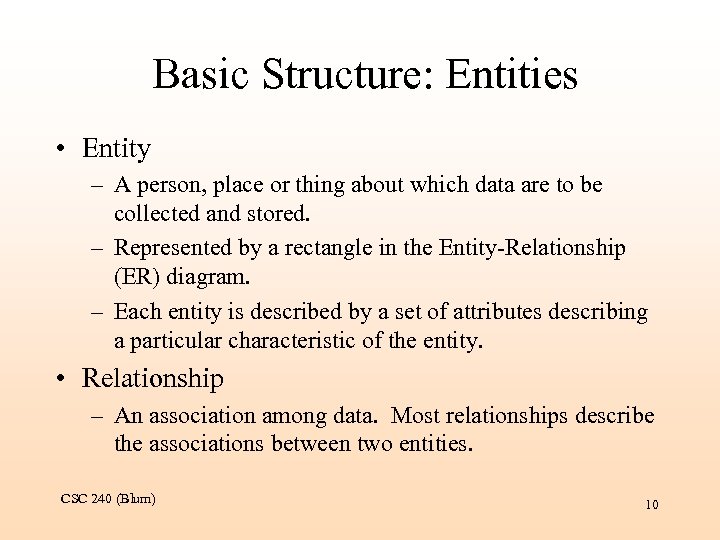 Basic Structure: Entities • Entity – A person, place or thing about which data