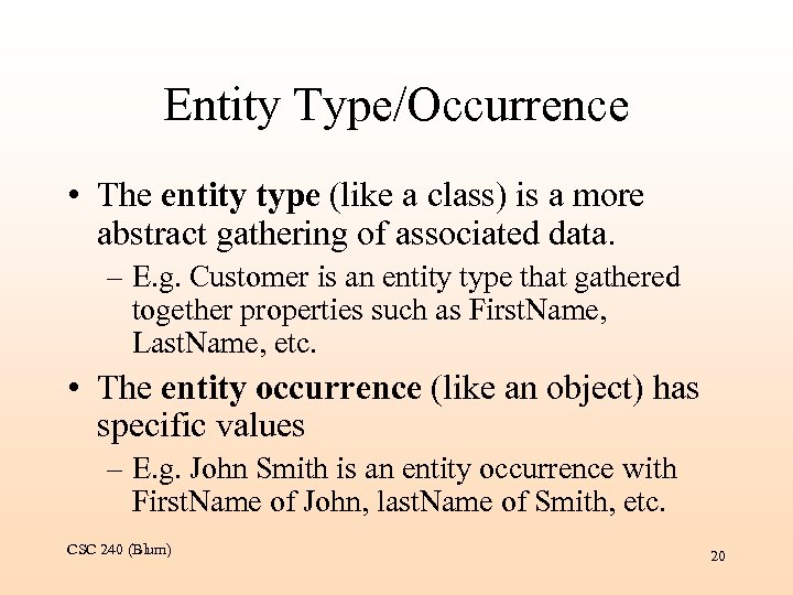 Entity Type/Occurrence • The entity type (like a class) is a more abstract gathering