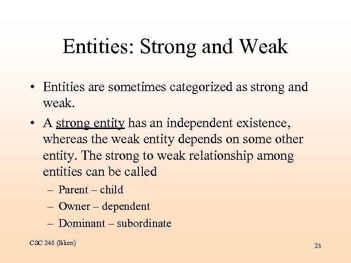 Entities: Strong and Weak • Entities are sometimes categorized as strong and weak. •