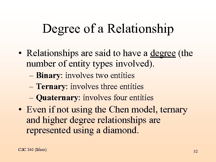 Degree of a Relationship • Relationships are said to have a degree (the number