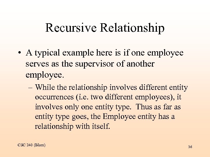 Recursive Relationship • A typical example here is if one employee serves as the