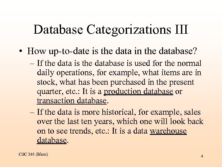 Database Categorizations III • How up-to-date is the data in the database? – If