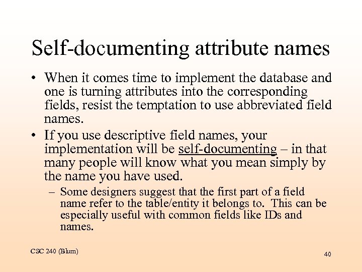 Self-documenting attribute names • When it comes time to implement the database and one
