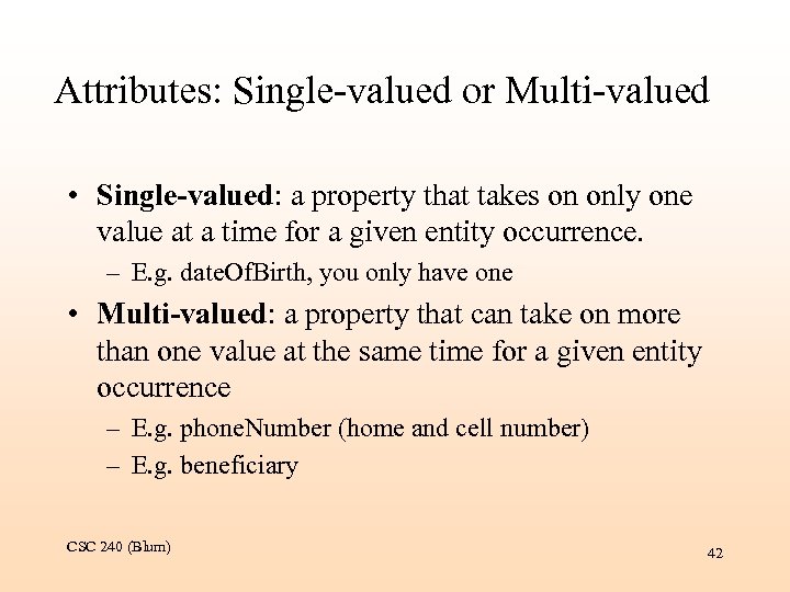 Attributes: Single-valued or Multi-valued • Single-valued: a property that takes on only one value