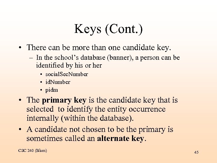 Keys (Cont. ) • There can be more than one candidate key. – In