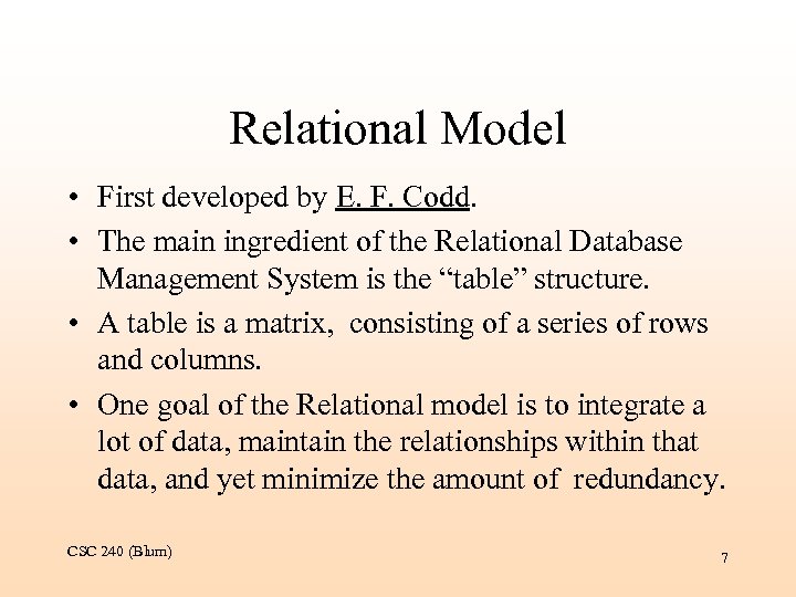 Relational Model • First developed by E. F. Codd. • The main ingredient of