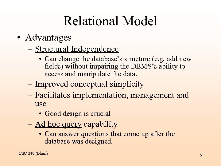 Relational Model • Advantages – Structural Independence • Can change the database’s structure (e.