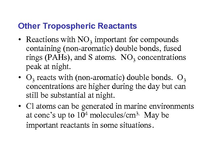 Other Tropospheric Reactants • Reactions with NO 3 important for compounds containing (non-aromatic) double