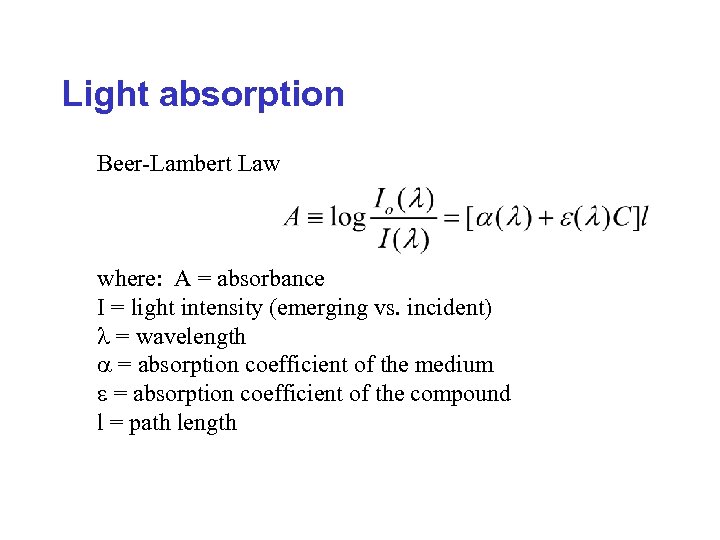 Light absorption Beer-Lambert Law where: A = absorbance I = light intensity (emerging vs.