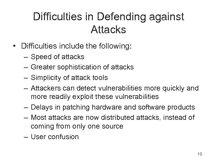 Difficulties in Defending against Attacks • Difficulties include the following: – – Speed of