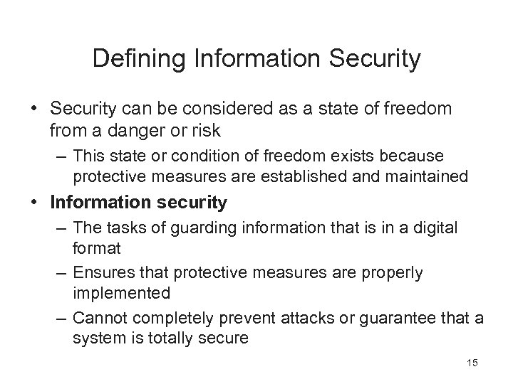 Defining Information Security • Security can be considered as a state of freedom from