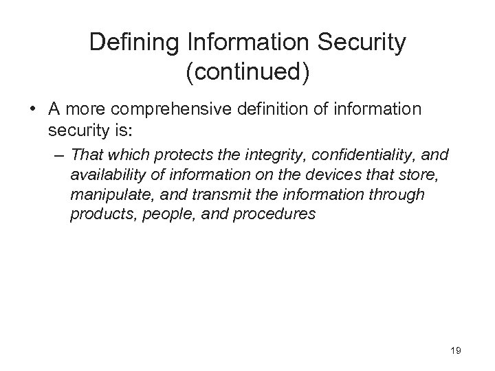 Defining Information Security (continued) • A more comprehensive definition of information security is: –