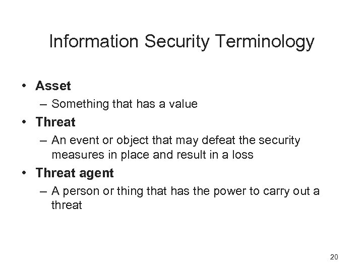 Information Security Terminology • Asset – Something that has a value • Threat –