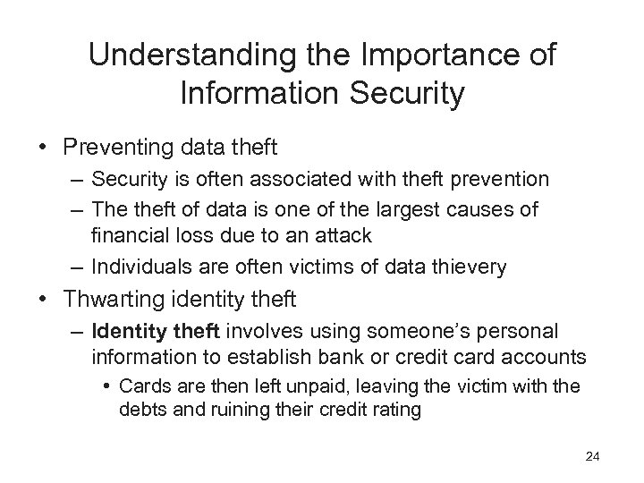 Understanding the Importance of Information Security • Preventing data theft – Security is often