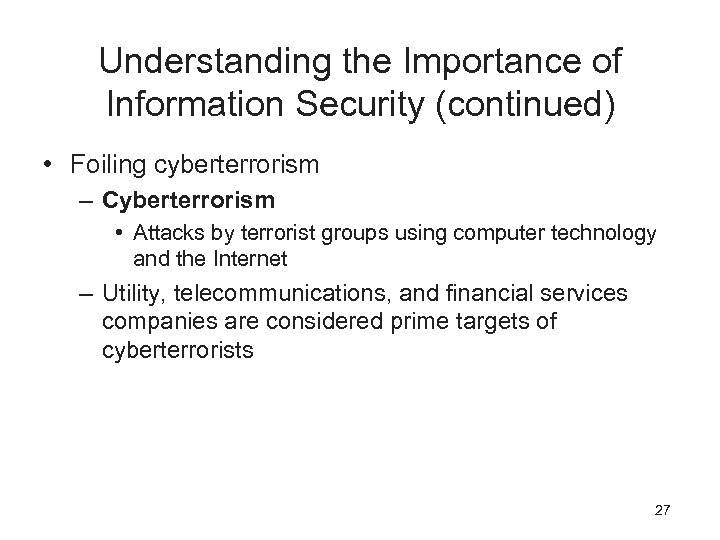 Understanding the Importance of Information Security (continued) • Foiling cyberterrorism – Cyberterrorism • Attacks